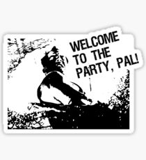 Welcome to the party, pal! Sticker