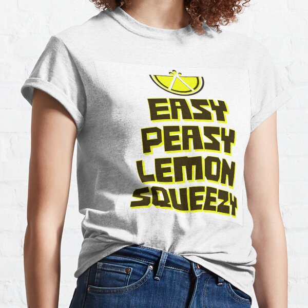 Easy Peasy Lemon Squeezy graphic on white Classic T-Shirt