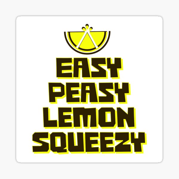Easy Peasy Lemon Squeezy graphic on white Sticker