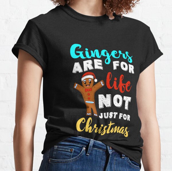 Funny & Cute Happy Gingers are for life not just christmas Gift for men, kids and women Classic T-Shirt