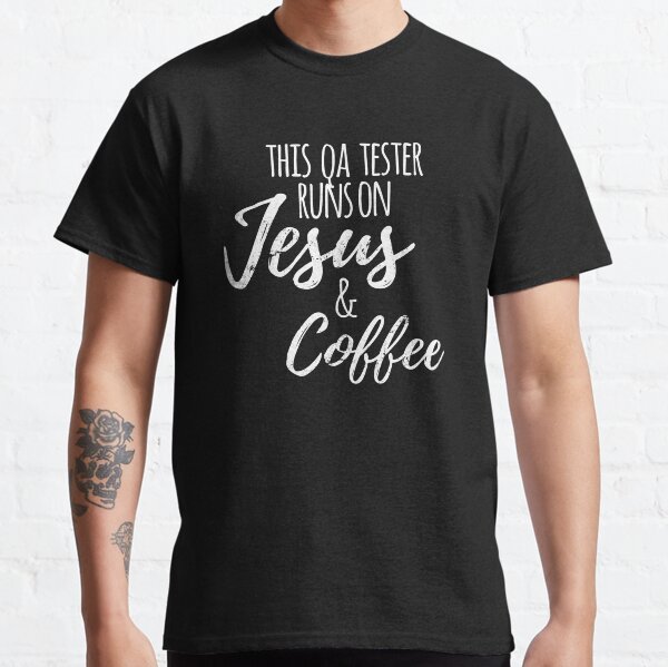Fueled by Jesus & Coffee, Funny QA Tester Sticker Shirt Gift Classic T-Shirt