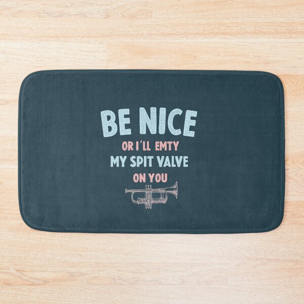 Item preview, Be Nice Or I'll Empty My Spit Valve on you  designed and sold by TheaDesign.
