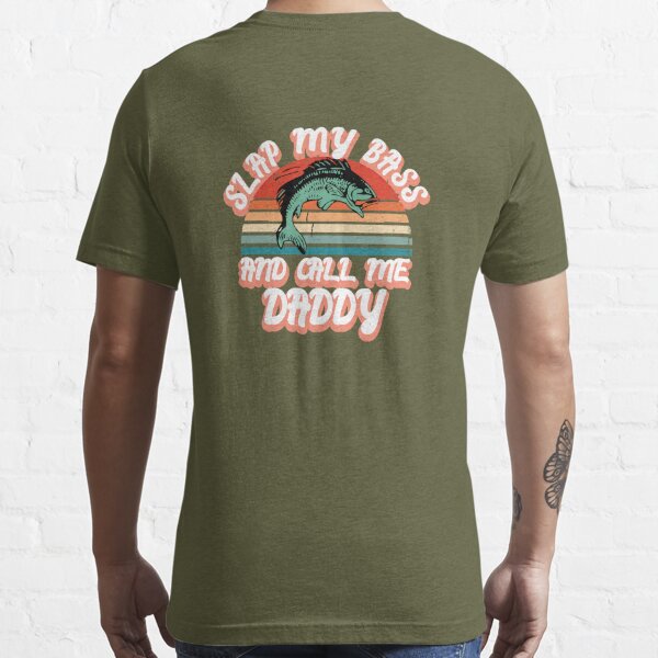 Slap My Bass And Call Me Daddy Funny Bass Fish  Essential T-Shirt for Sale  by Automatic Soul