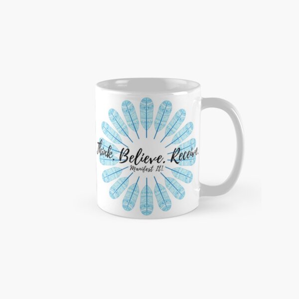 Manifest It! Think Believe Receive Blue Classic Mug