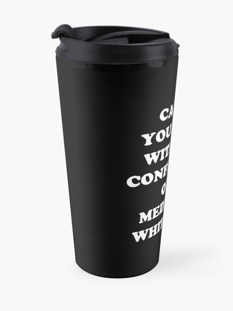 Alternate view of Carry Yourself With Confidence Mediocre White Man Travel Mug