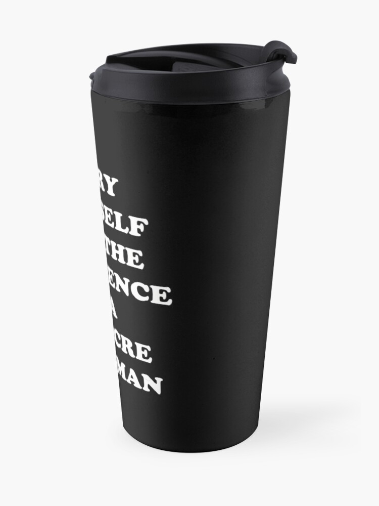 Alternate view of Carry Yourself With Confidence Mediocre White Man Travel Mug