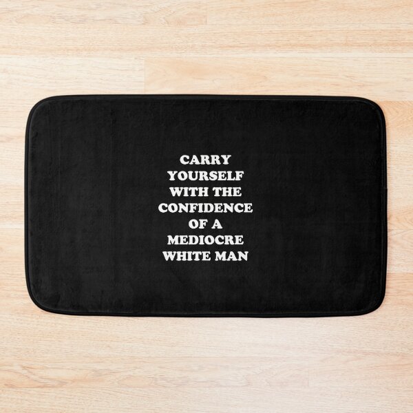 Item preview, Carry Yourself With Confidence Mediocre White Man designed and sold by Yipptee Shirts.