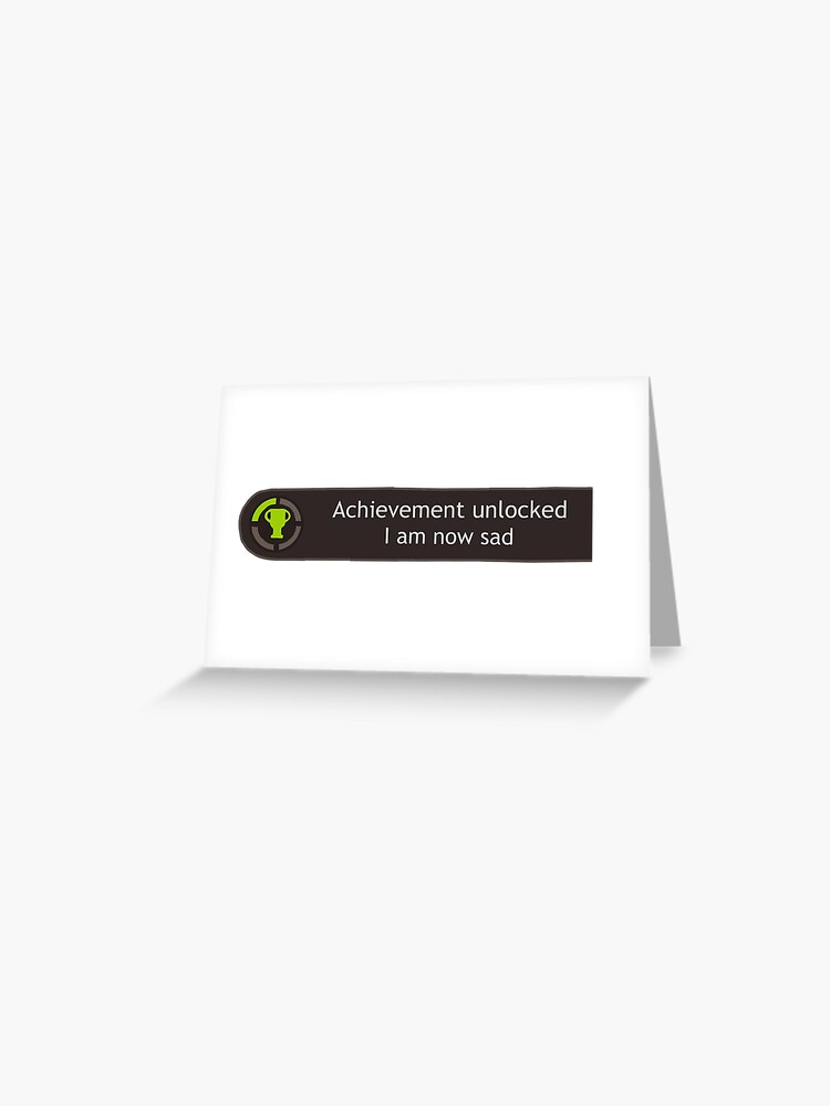 Achievement Unlocked I Am Now Sad Gaming Trophy Greeting Card By Bad At Drawing Redbubble