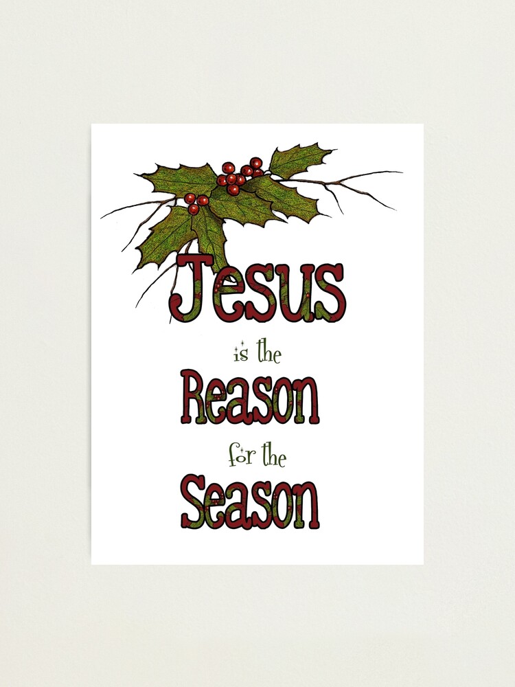 Jesus Ist Der Grund Fur Die Jahreszeit Weihnachten Holly Und Beeren Fotodruck Von Joyce Redbubble