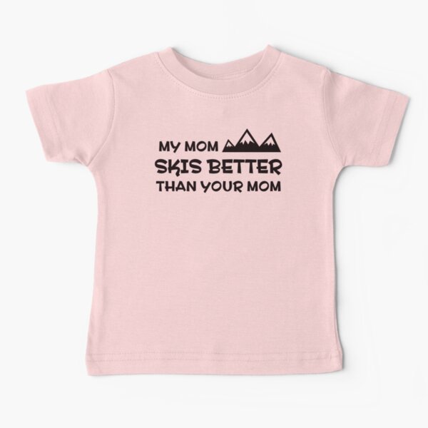My Mom Skis Better Than Your Mom Baby T-Shirt