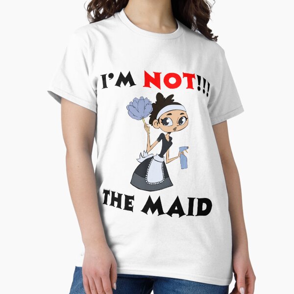 I’m NOT The Maid Design Classic T-Shirt