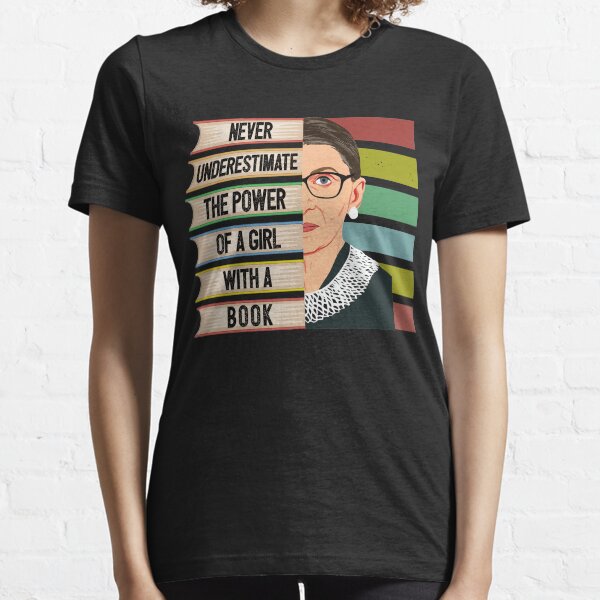 Never Underestimate Powet Of Girl With Book RBG Gifts Essential T-Shirt