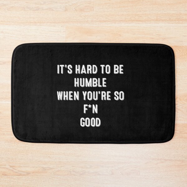 Item preview, IT'S HARD TO BE HUMBLE WHEN YOURE SO F*N GOOD- SAM CANNON-QWA designed and sold by QWAShop.
