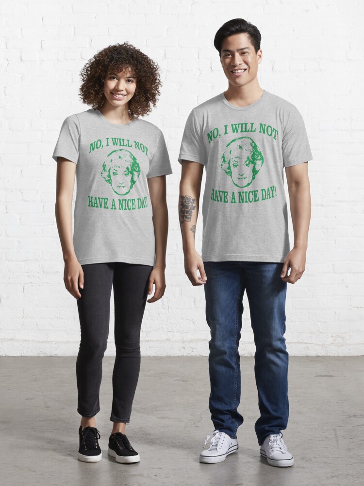No I Will Not Have a Nice Day Funny Golden Girls Shirt