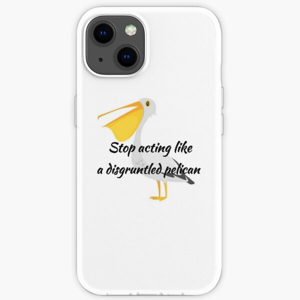 Stop Acting Like A Disgruntled Pelican Schitt's Creek Quote iPhone Soft Case
