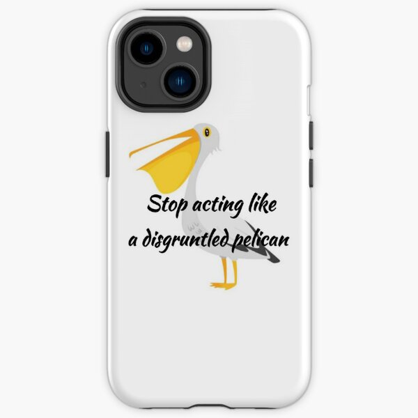 Stop Acting Like A Disgruntled Pelican Schitt's Creek Quote iPhone Tough Case