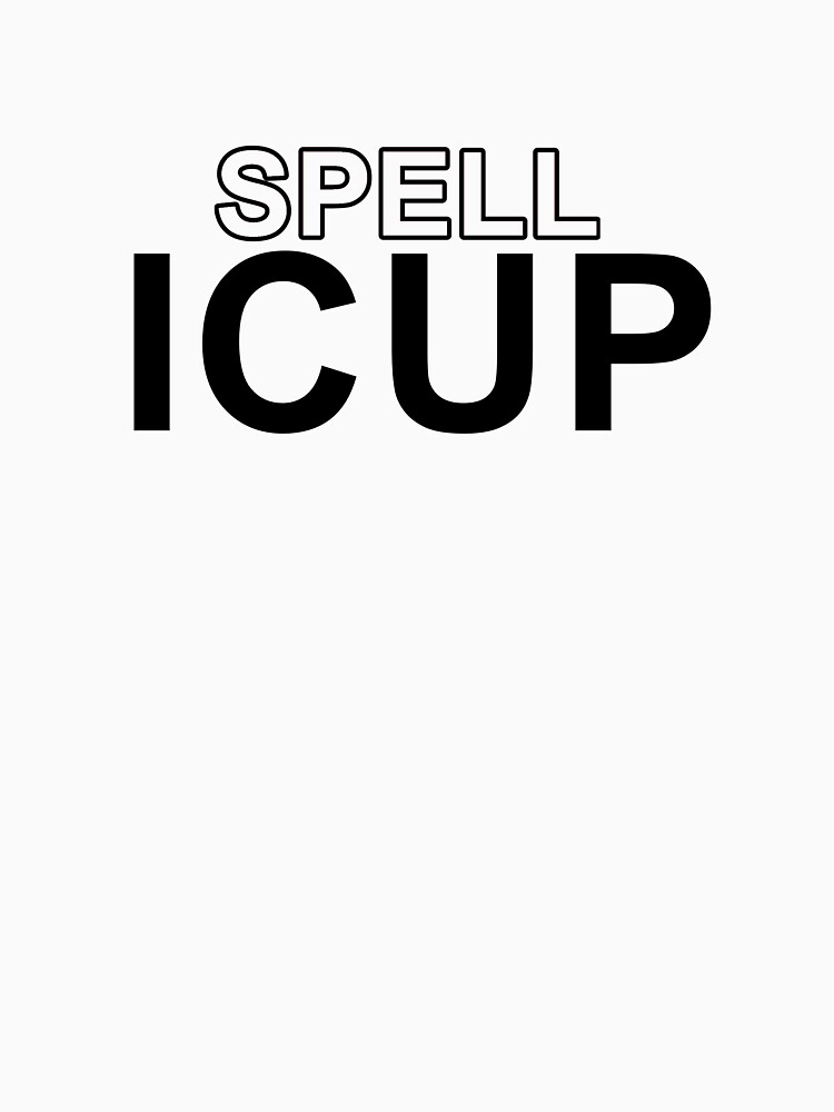 "SPELL ICUP" Tshirt for Sale by badguyhana Redbubble funny t