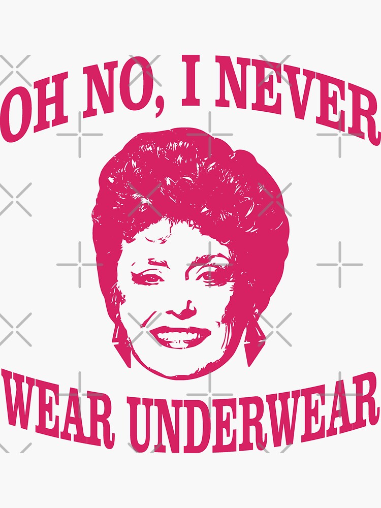 Oh No I Never Wear Underwear Funny Golden Girls Shirt Blanche Golden Girls Tee Sticker