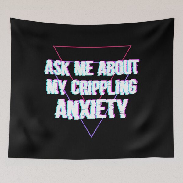Item preview, Ask Me About My Crippling Anxiety designed and sold by Jay Bayne.