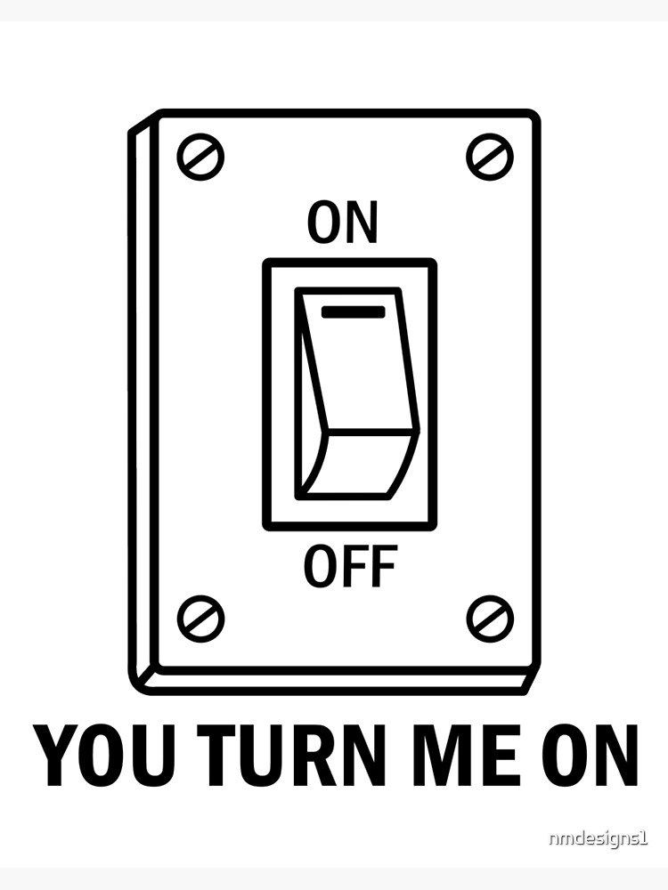 You Turn Me On Lichtschalter Galeriedruck Von Nmdesigns1 Redbubble