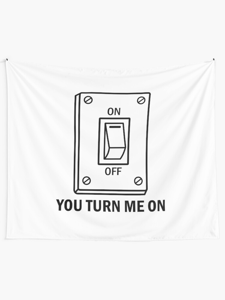 You Turn Me On Light Switch Tapestry By Nmdesigns1 Redbubble