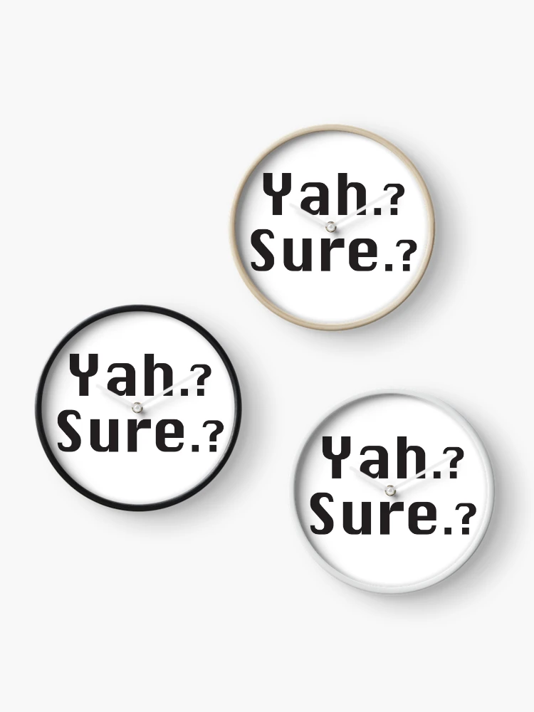 Thumbnail 3 of 4, Clock, Yah.? Sure?. designed and sold by Rcc6111.