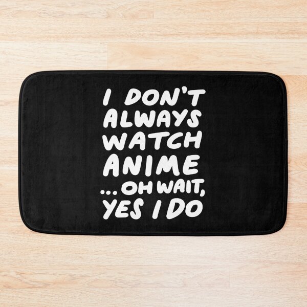 Item preview, I Don't Always Watch Anime Funny Japanese Animation designed and sold by yesqueen.