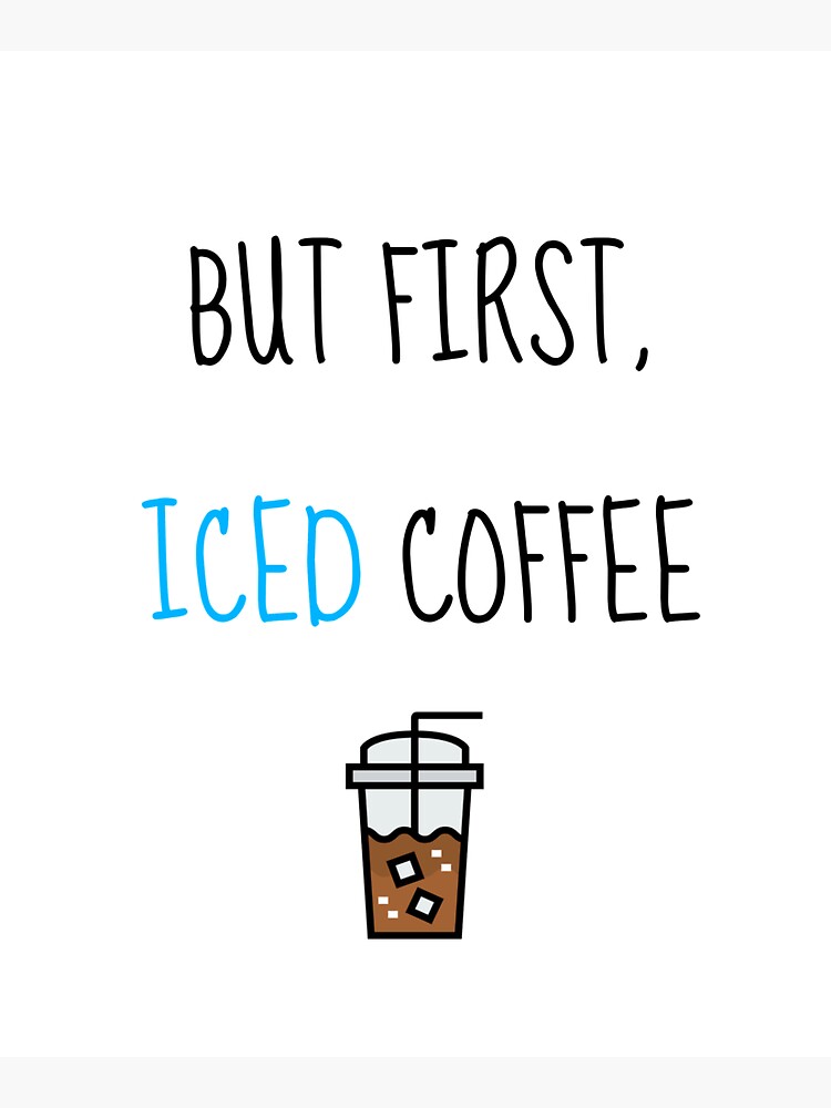 Ok, But First Iced Coffee - Gift Art Print by Monster Designs