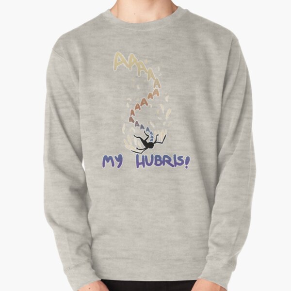 My Hubris! Pullover Sweatshirt