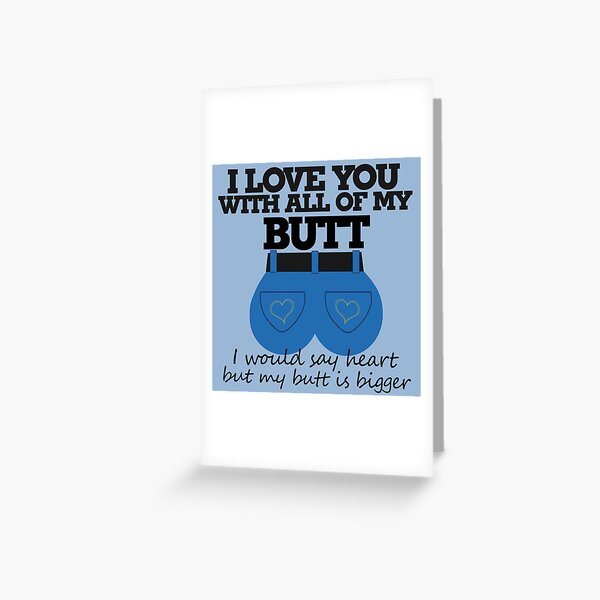 Item preview, I love you with all of my butt designed and sold by Boog Monst .