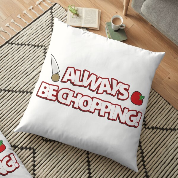 Always Be Chopping! Floor Pillow