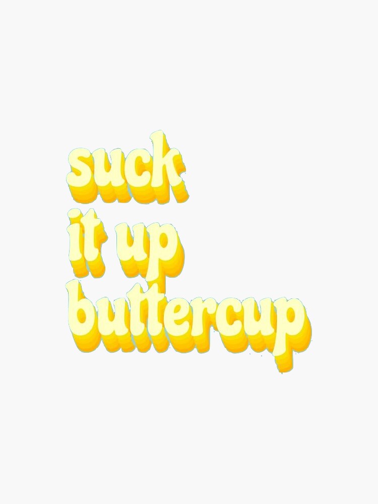suck it up buttercup by kelsey293607