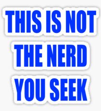 This is not the nerd you seek Sticker