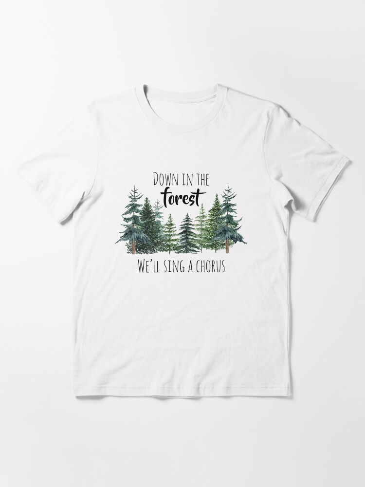 Alternate view of Down in the Forest We'll Sing a Chorus Essential T-Shirt