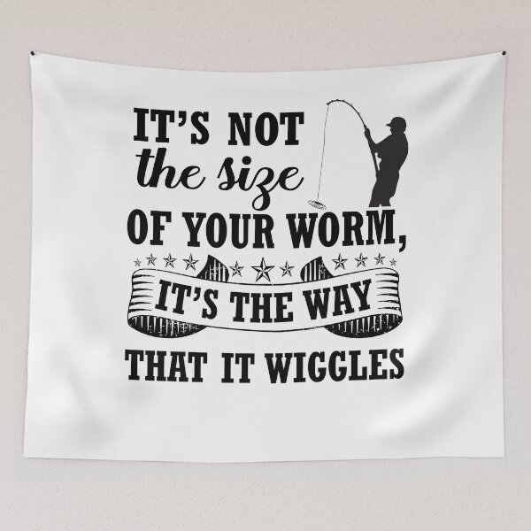 Item preview, It's Not The Size of Your Worm, It's The Way That It Wiggles designed and sold by weewhirlwind.