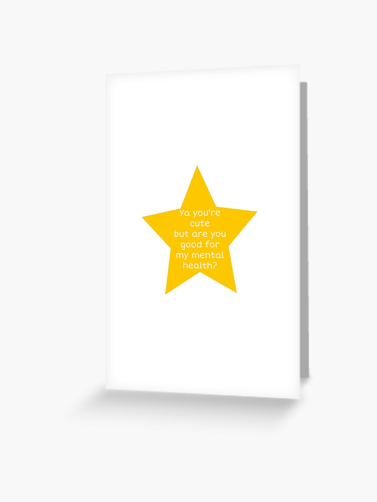 Ya Ur Cute But R U Good For My Mental Health Star Sticker Greeting Card By Serenilao Redbubble