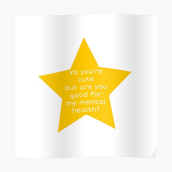 Ya Ur Cute But R U Good For My Mental Health Star Sticker Poster By Serenilao Redbubble