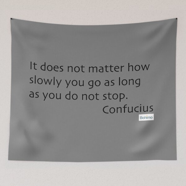 Item preview, It does not matter how slowly you go as long as you do not stop. Confucius. designed and sold by Bohimo.