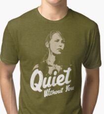Quiet without you Tri-blend T-Shirt