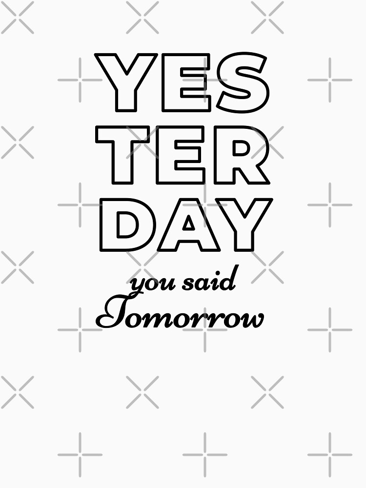 Yesterday You Said Tomorrow (Inverted) by inspire-gifts