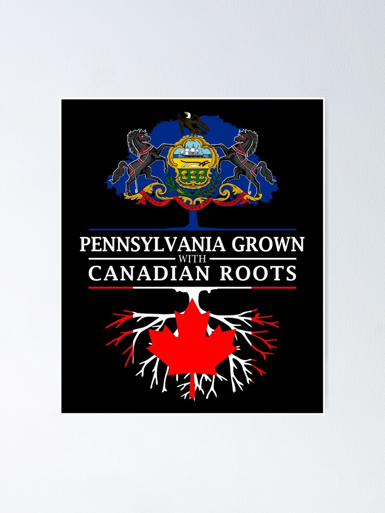 Pennsylvania Grown With Canadian Roots Poster For Sale By Ockshirts Redbubble 