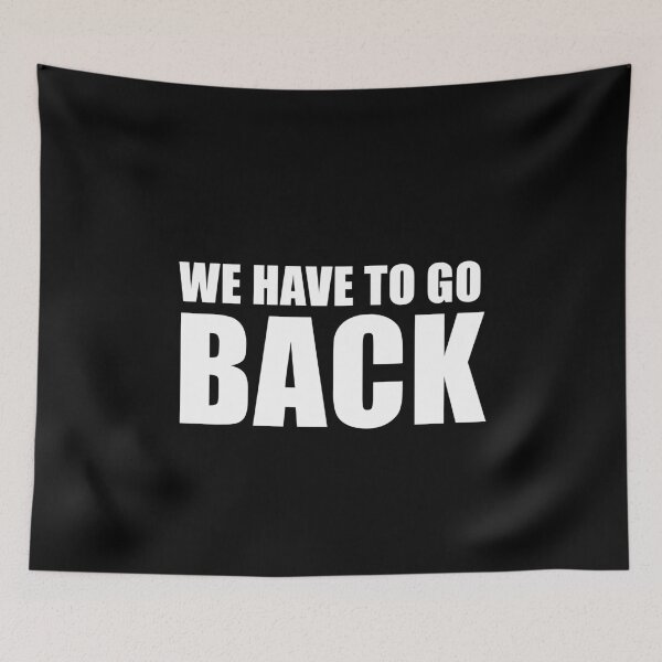 Item preview, We Have To Go Back (Black) designed and sold by quoteedesigns.