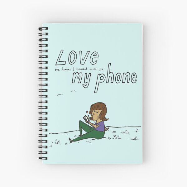 I love my phone Spiral Notebook
