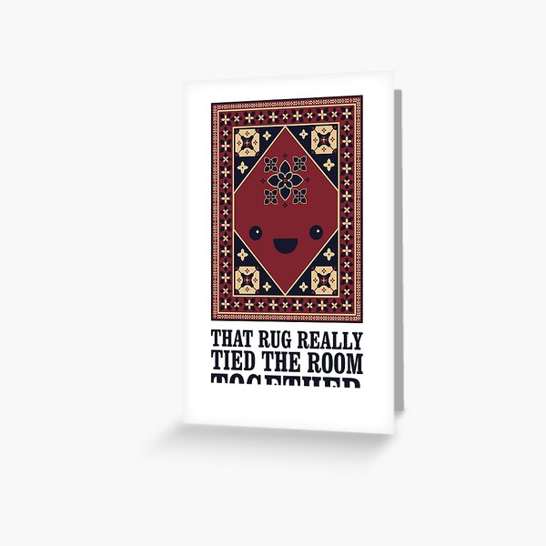 The Big Lebowski - Rug - That Rug Really Tied The Room Together Greeting Card