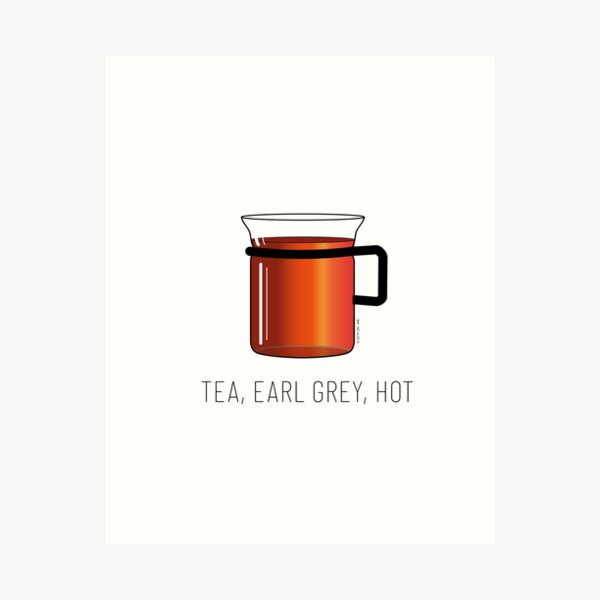 Tea, Earl Grey, Hot - Captain Picard, Star Trek TNG, (light backgrounds) Art Print