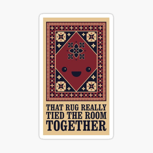 The Big Lebowski - Rug - That Rug Really Tied The Room Together Sticker