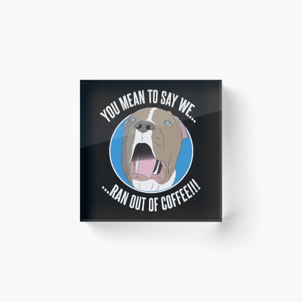Item preview, Pit Bull shock as he runs out of coffee designed and sold by Kam-designs.