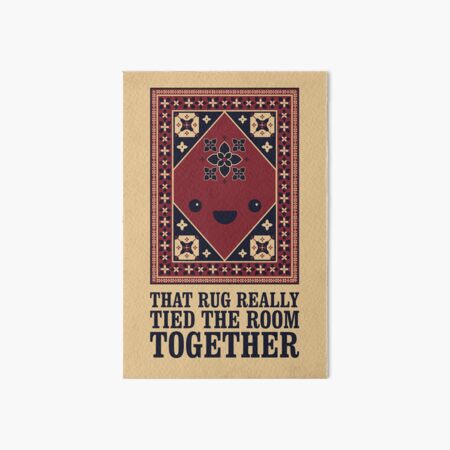 The Big Lebowski - Rug - That Rug Really Tied The Room Together Art Board Print