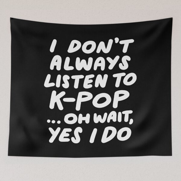 Item preview, I Don't Always Listen To K-Pop Funny South Korean Music designed and sold by yesqueen.