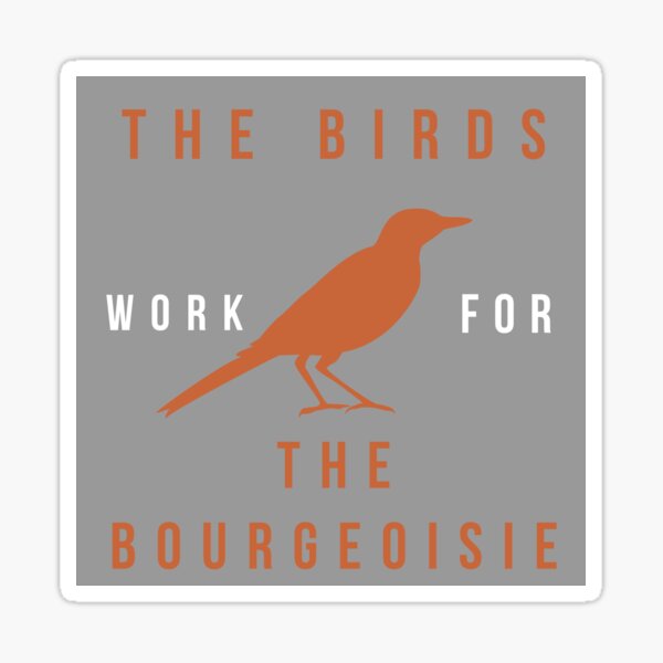 Artikel-Vorschau von Die Vögel arbeiten für die Bourgeoisie, designt und verkauft von featherduster.